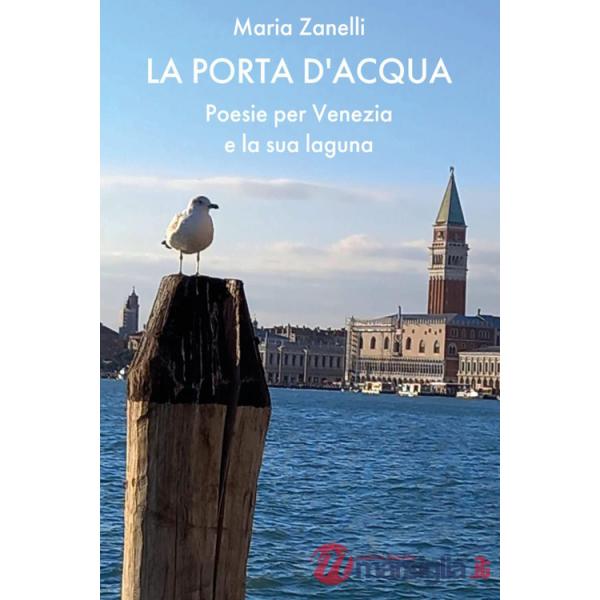 Porta d'acqua. Poesie per Venezia e la sua laguna (La)