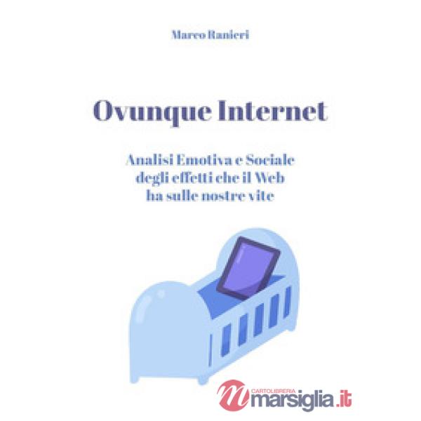Ovunque Internet: analisi emotiva e sociale degli effetti che il web ha sulle nostre vite