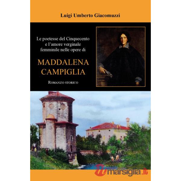 Poetesse del Cinquecento e l'amore verginale femminile nelle opere di Maddalena Campiglia (Le)