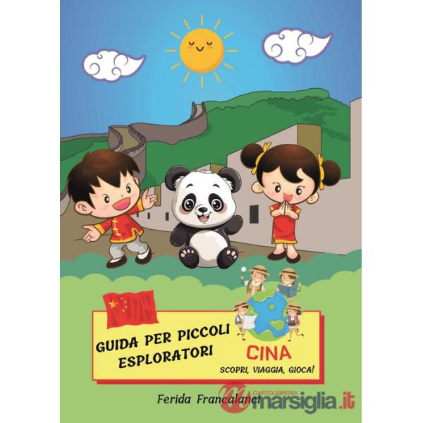 Guida per piccoli esploratori. Cina. Scopri, viaggia, gioca