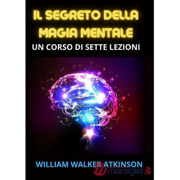 Segreto della magia mentale. Come sviluppare i poteri della nostra mente (Il)