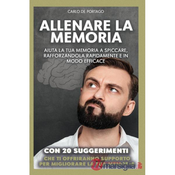 Allenare la memoria. Aiuta la tua memoria a spiccare, rafforzandola rapidamente e in modo efficace
