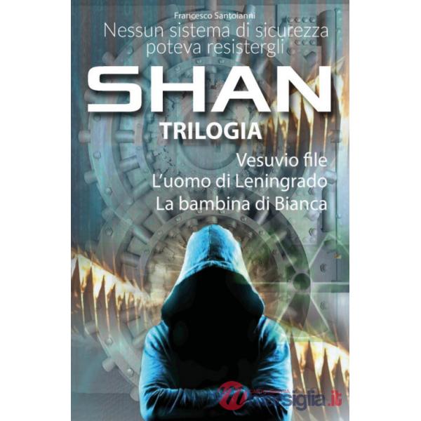 Come è stato forgiato l'uomo per il quale nessun sistema di sicurezza è inviolabile. Shan trilogia. Vol. 1-3
