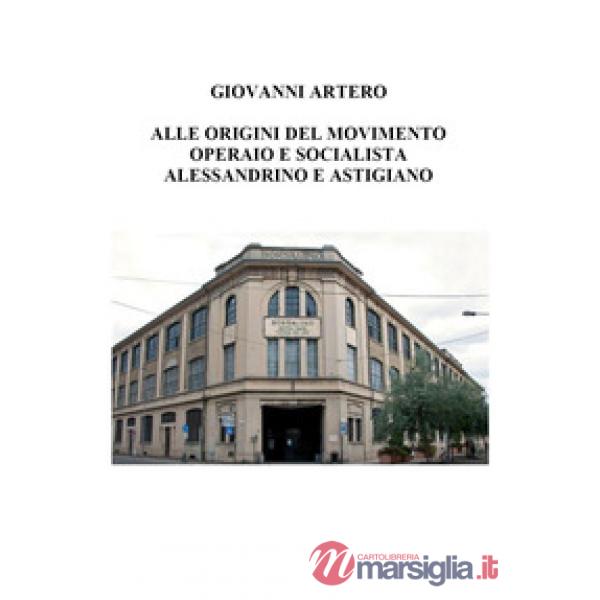 Alle origini del movimento operaio e socialista alessandrino e astigiano