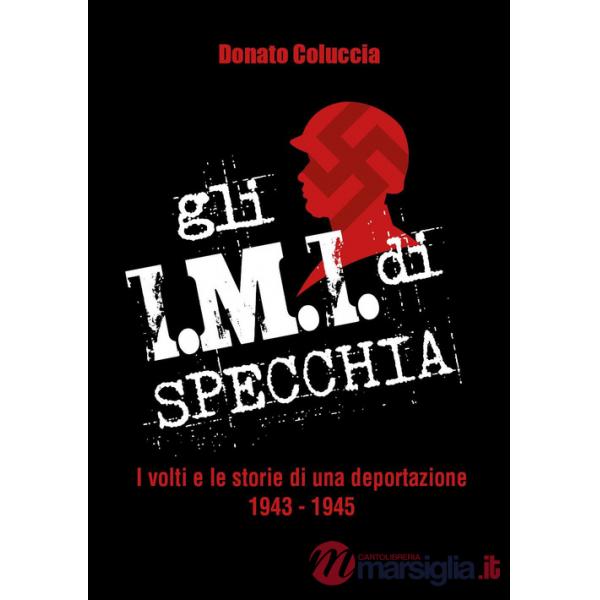 I.M.I. di Specchia. I volti e le storie di una deportazione 1943-1945 (Gli)