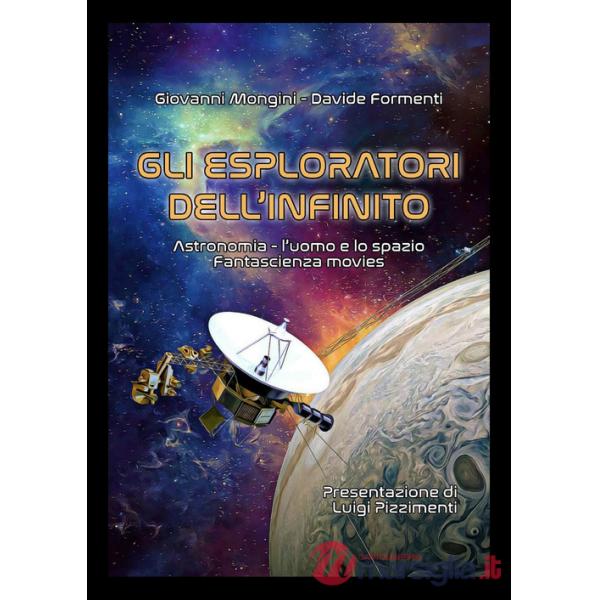 Esploratori dell'infinito. Astronomia, l'uomo e lo spazio. Fantascienza movies (Gli)
