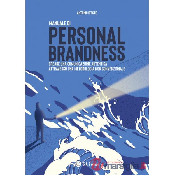 Manuale di personal brandness. Creare una comunicazione autentica attraverso una metodologia non convenzionale