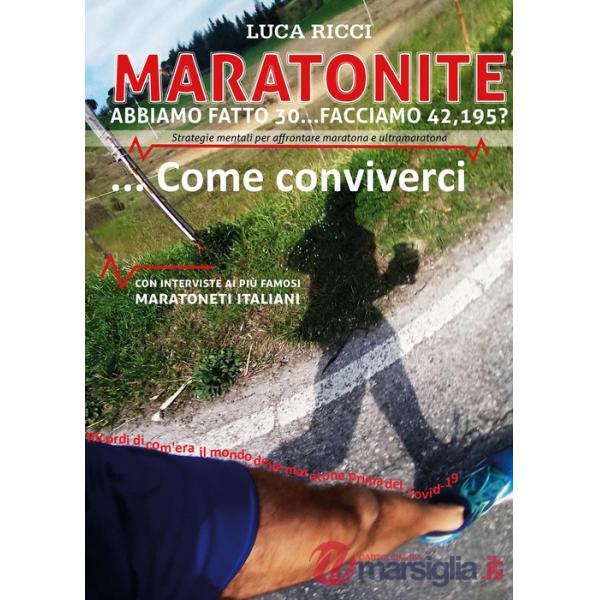 Maratonite. Abbiamo fatto 30... facciamo 42, 195? Strategie mentali per affrontare maratona e ultramaratona... Come conviverci