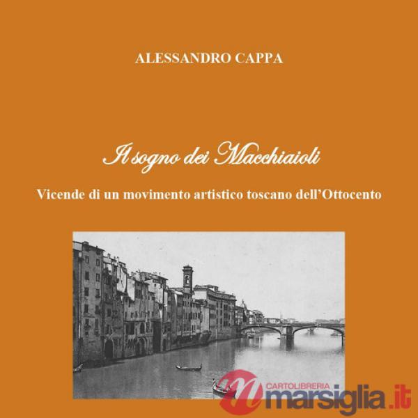 Il sogno dei Macchiaioli. Vicende di un movimento artistico toscano dell'Ottocento