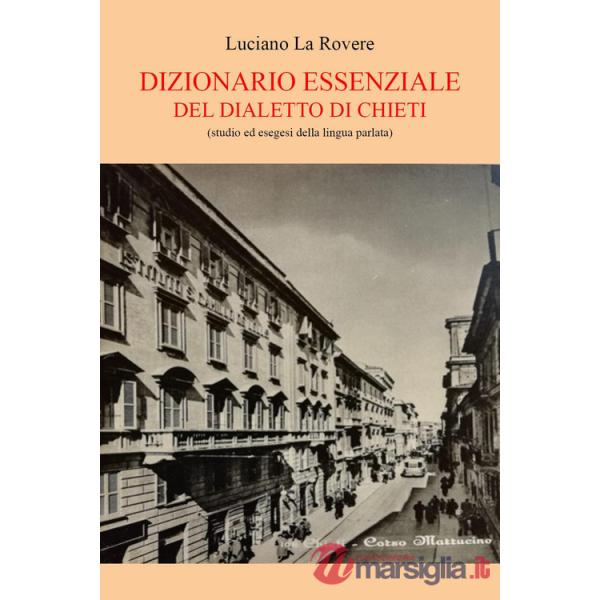 Dizionario essenziale del dialetto di Chieti (studio e esegesi della lingua parlata)