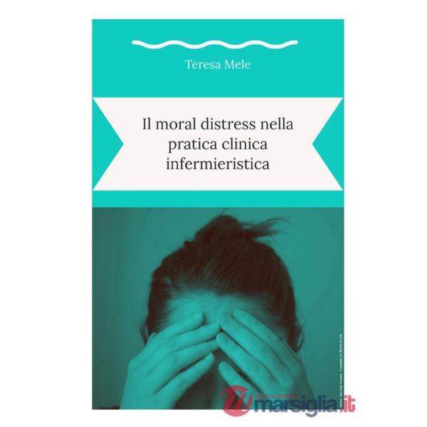 Moral distress nella pratica clinica infermieristica (Il)