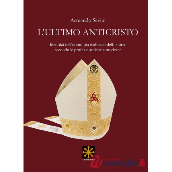 Ultimo anticristo. Identikit edll'uomo più diabolico della storia secondo le profezie antiche e moderne (L')
