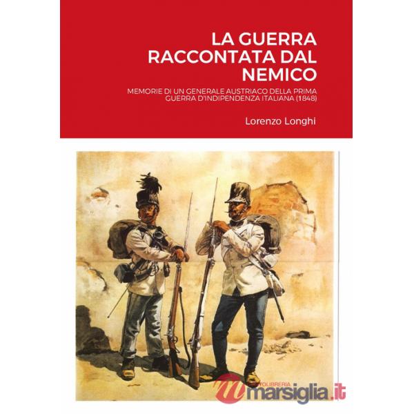 Guerra raccontata dal nemico. Memorie di un generale austriaco della prima guerra d'indipendenza italiana (1848) (La)
