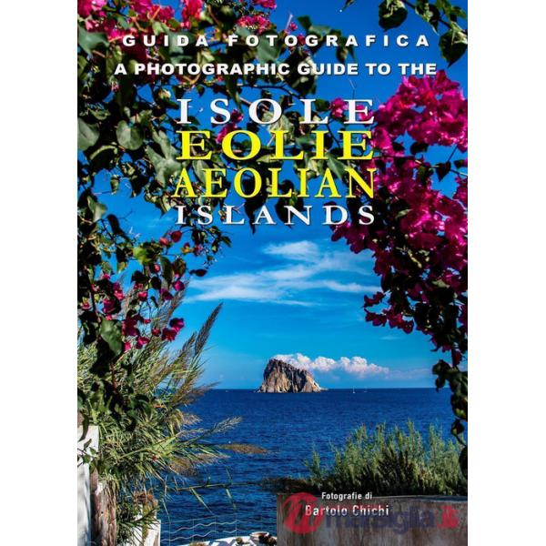 Guida fotografica alle Isole Eolie-A photographic guide to the Aeolian Islands