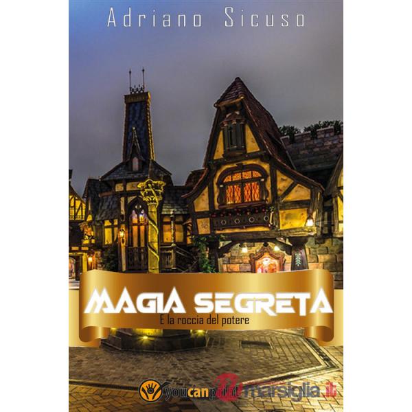 Magia segreta e la roccia del potere. Vol. 1