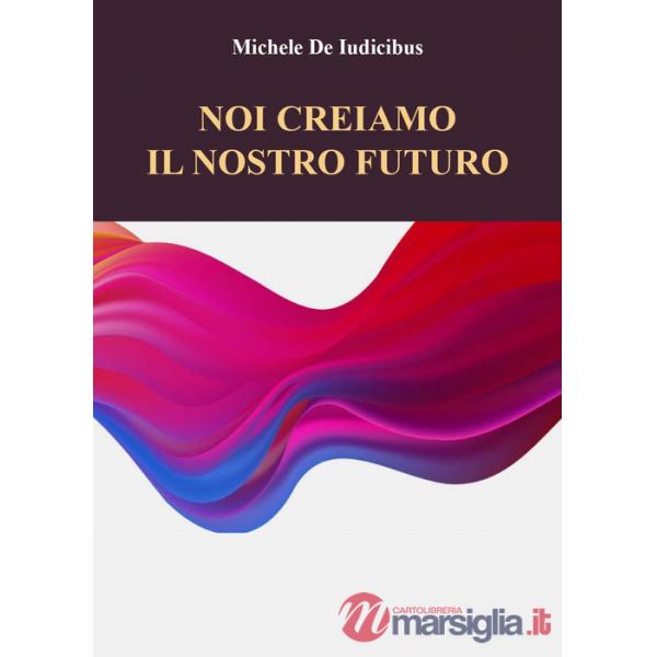 Noi creiamo il nostro futuro