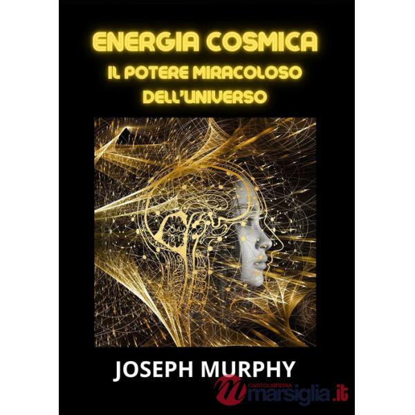 Energia cosmica. Il potere miracoloso dell'universo