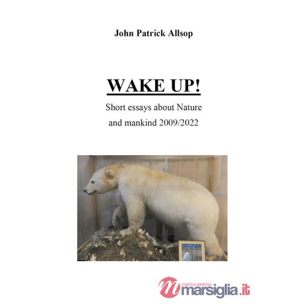 Wake up! Short essays about nature and mankind 2009/2022