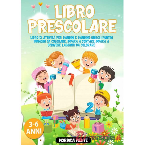 Libro Prescolare. Libro di attività per bambini e bambine. 3-6 anni. Morbida mente