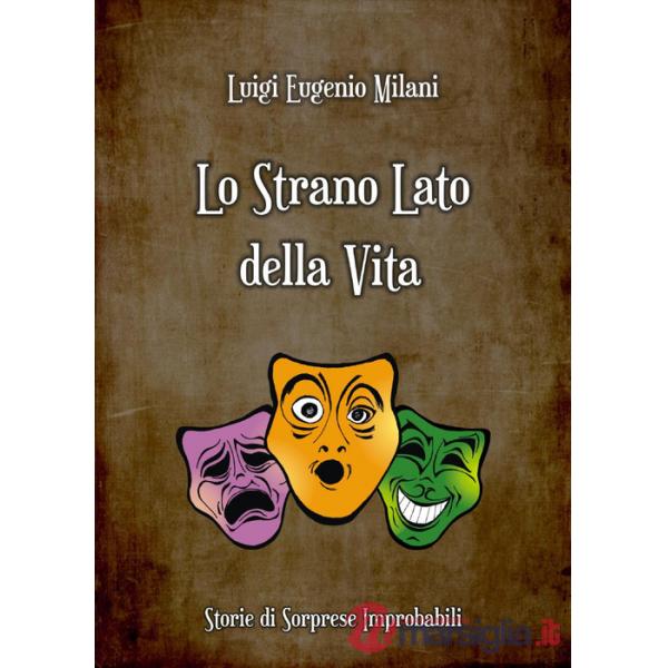 Strano lato della vita. Storie di sorprese improbabili (Lo)