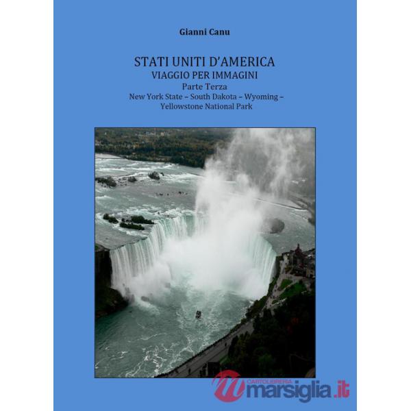 Stati Uniti d'America. Viaggio per immagini. Vol. 3: New York State-South Dakota-Wyoming-Yellowstone National Park