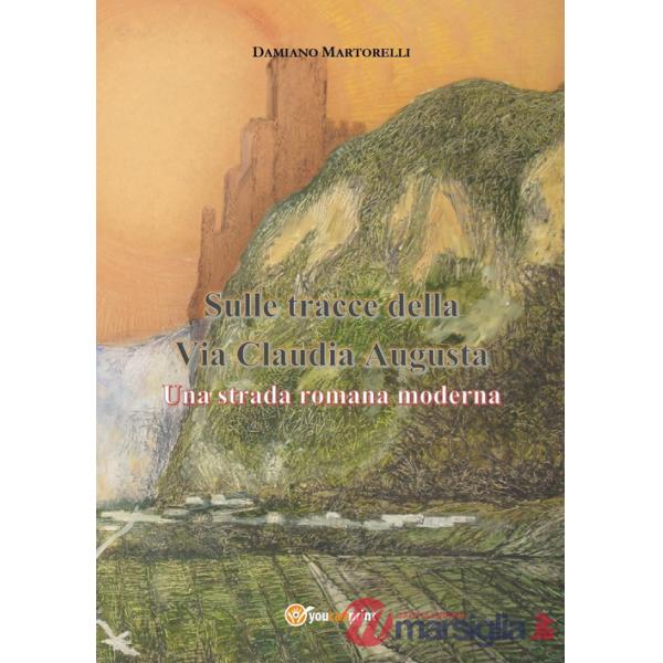 Sulle tracce della Via Claudia Augusta. Una strada romana moderna
