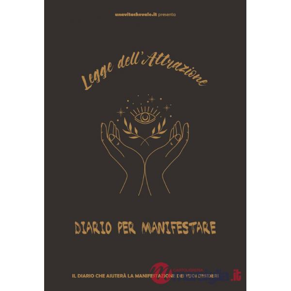 Legge dell'attrazione, diario per manifestare i tuoi desideri. Attrarre ricchezza, amore e gioia con tre potenti metodi di manif