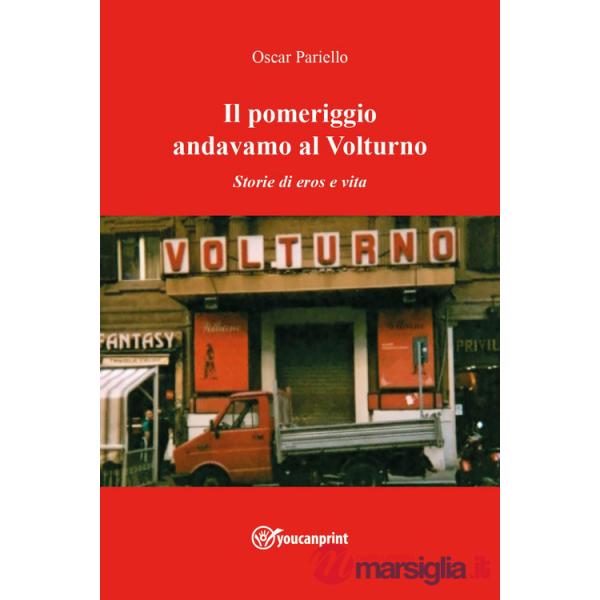 Pomeriggio andavamo al Volturno. Storie di eros e vita (Il)