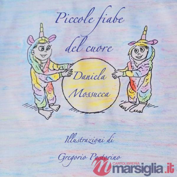 Piccole fiabe del cuore. Ediz. illustrata
