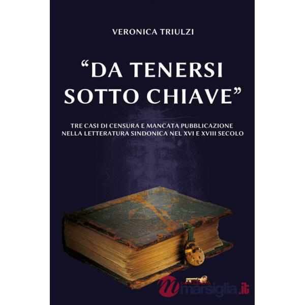 «Da tenersi sotto chiave». Tre casi di censura e mancata pubblicazione nella letteratura sindonica nel XVI e nel XVIII secolo