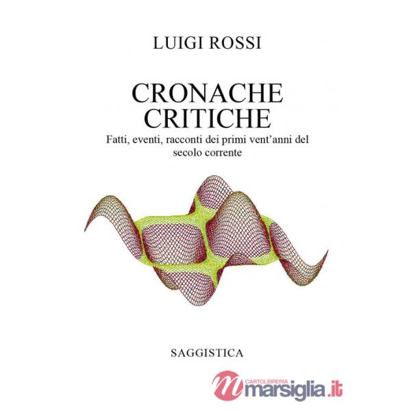 Cronache critiche. Fatti, eventi, racconti dei primi vent'anni del secolo corrente