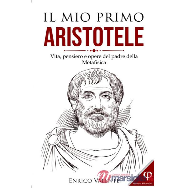 Mio primo Aristotele. Vita, pensiero e opere del padre della metafisica (Il)