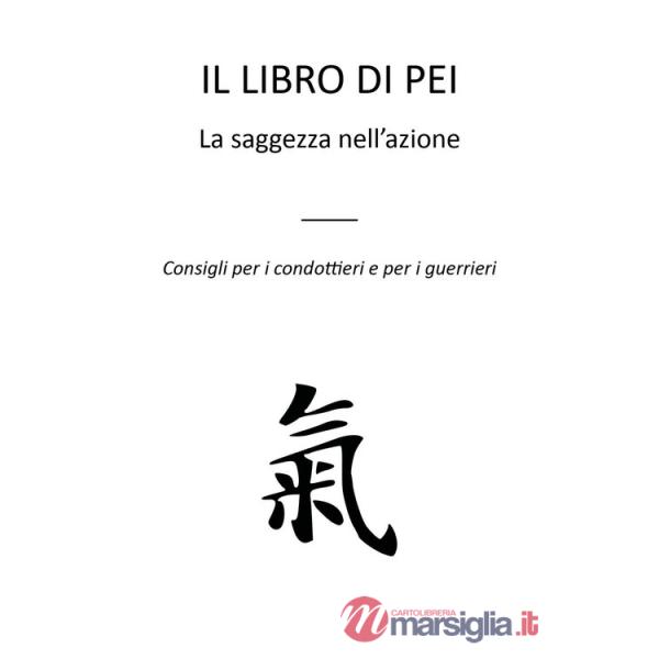 Libro di Pei. La saggezza nell'azione. Consigli per i condottieri e per i guerrieri (Il)