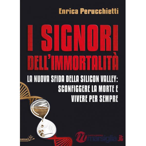 Signori dell'immortalità. La nuova sfida della Silicon Valley: sconfiggere la morte e vivere per sempre (I)