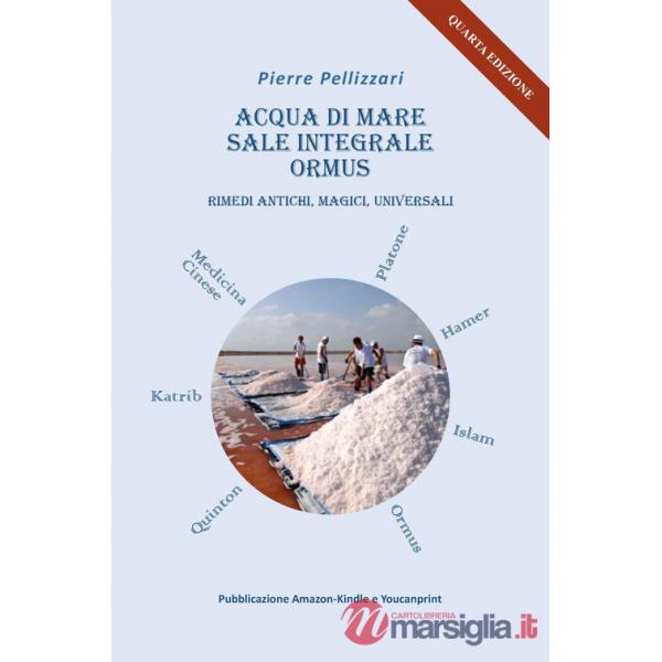 Acqua di mare sale integrale Ormus. Rimedi antichi, magici, universali