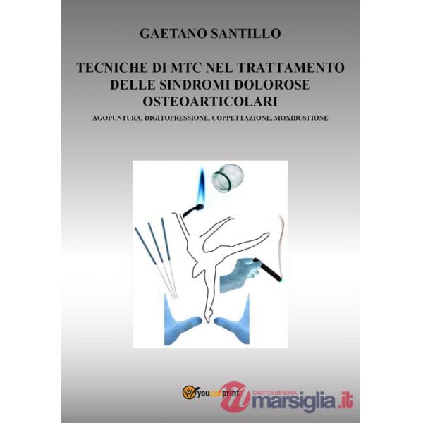 Tecniche di MTC nel trattamento delle sindromi dolorose osteo-articolari. Agopuntura, digitopressione, coppettazione, moxibustio