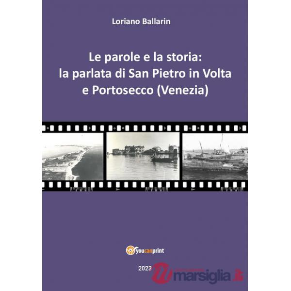 Parole e la storia: la parlata di San Pietro in volta e Portosecco (Venezia) (Le)