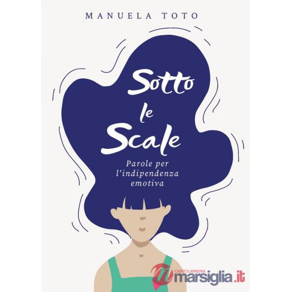 Sotto le scale. Parole per l'indipendenza emotiva