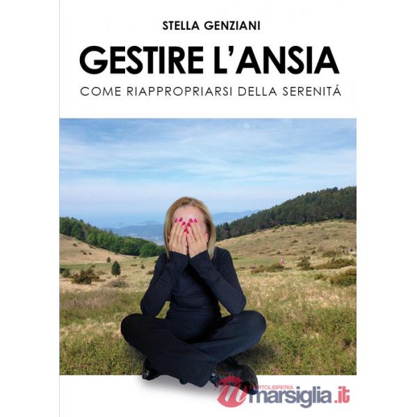 Gestire l'ansia. Come riappropriarsi della serenità