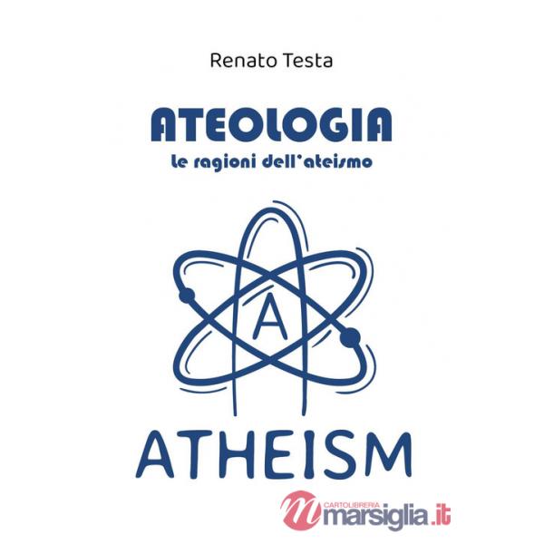 Ateologia. Le ragioni dell'ateismo