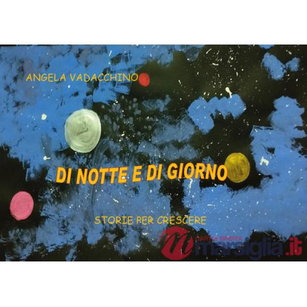 Di notte e di giorno. Storie per crescere
