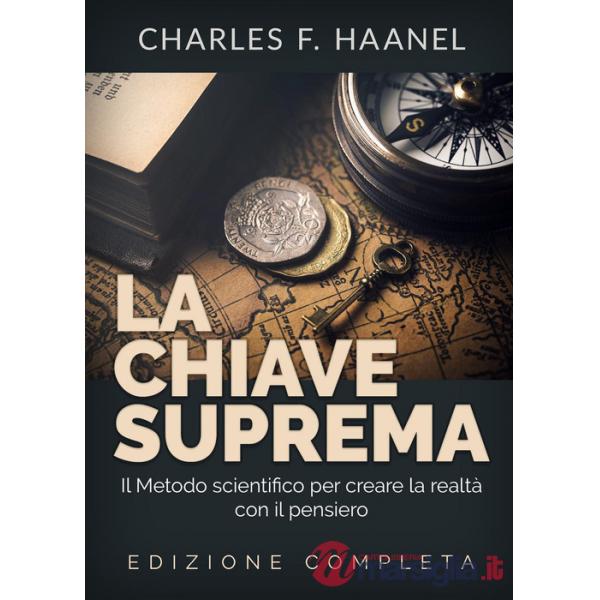 Chiave suprema. Il metodo scientifico per creare la realtà con il pensiero (La)