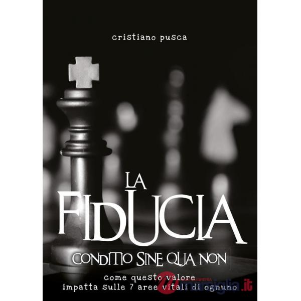 Fiducia. Conditio sine qua non. Come questo valore impatta sulle 7 aree vitali di ognuno (La)