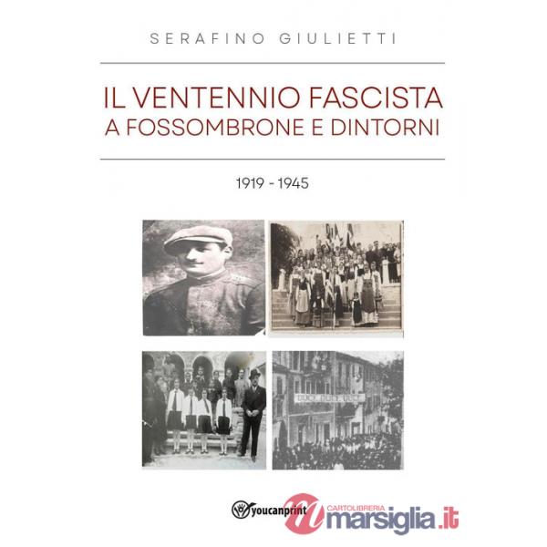 Ventennio fascista a Fossombrone e dintorni 1919-1945 (Il)