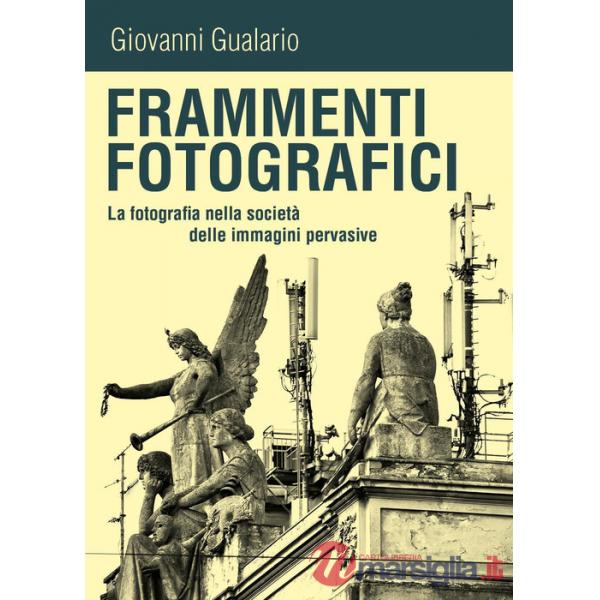 Frammenti fotografici. La fotografia nella società delle immagini pervasive
