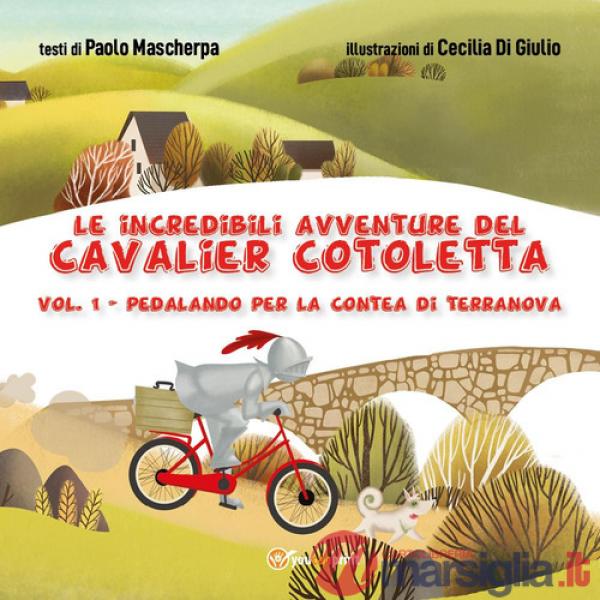 Pedalando per la contea di Terranova. Le incredibili avventure del Cavalier Cotoletta. Vol. 1