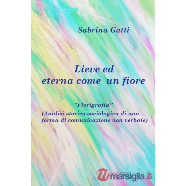 Lieve ed eterna come un fiore. La florigrafia. Analisi storico-sociologica di una forma di comunicazione non verbale
