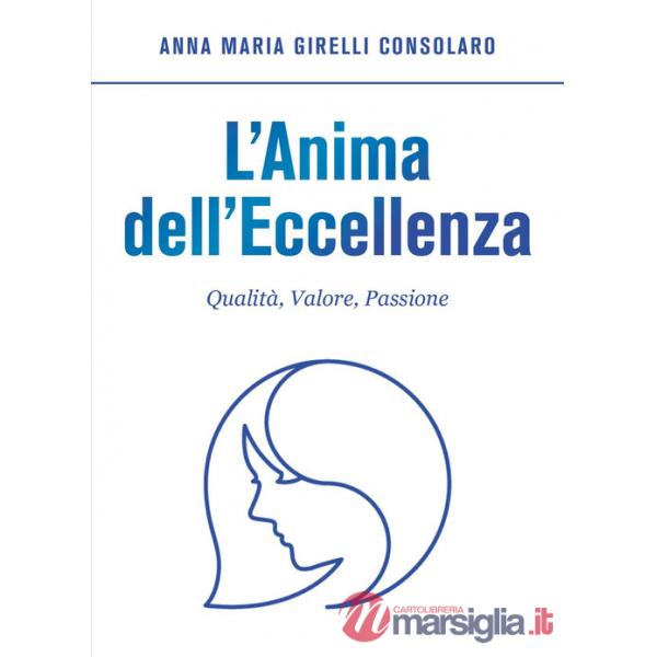 Anima dell'eccellenza. Qualità, valore, passione (L')