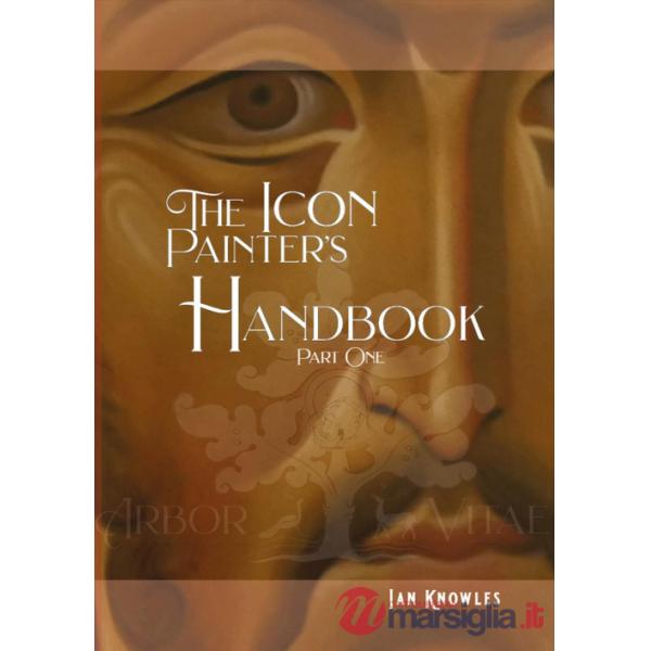 Icon Painter's Handbook. A practical guide to Byzantine icon painting (The). Vol. 1