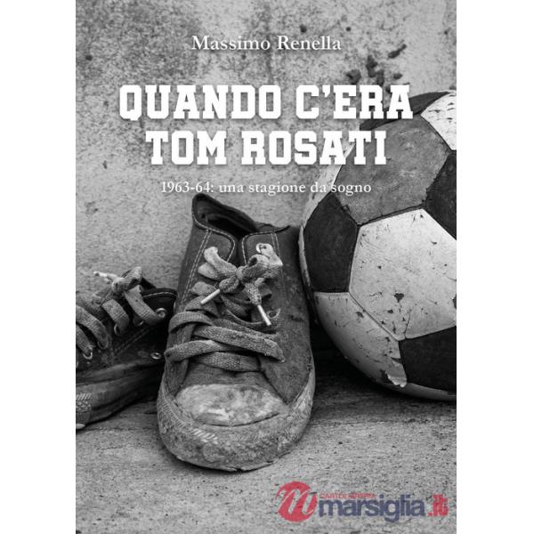 Quando c'era Tom Rosati. 1963-64: una stagione da sogno